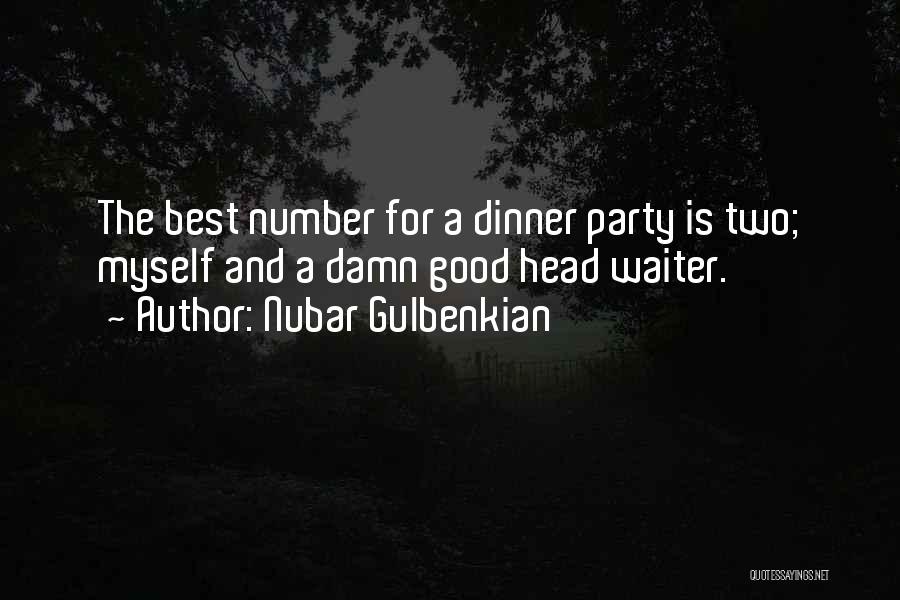 Nubar Gulbenkian Quotes: The Best Number For A Dinner Party Is Two; Myself And A Damn Good Head Waiter.