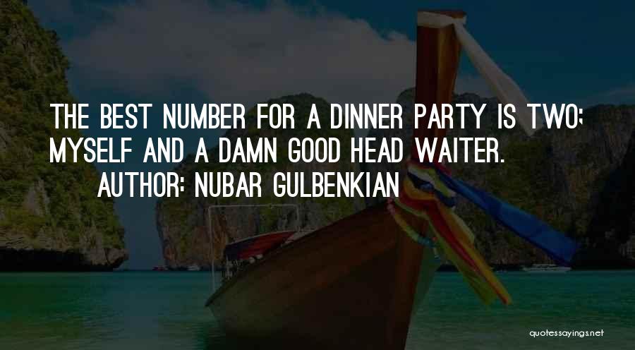 Nubar Gulbenkian Quotes: The Best Number For A Dinner Party Is Two; Myself And A Damn Good Head Waiter.