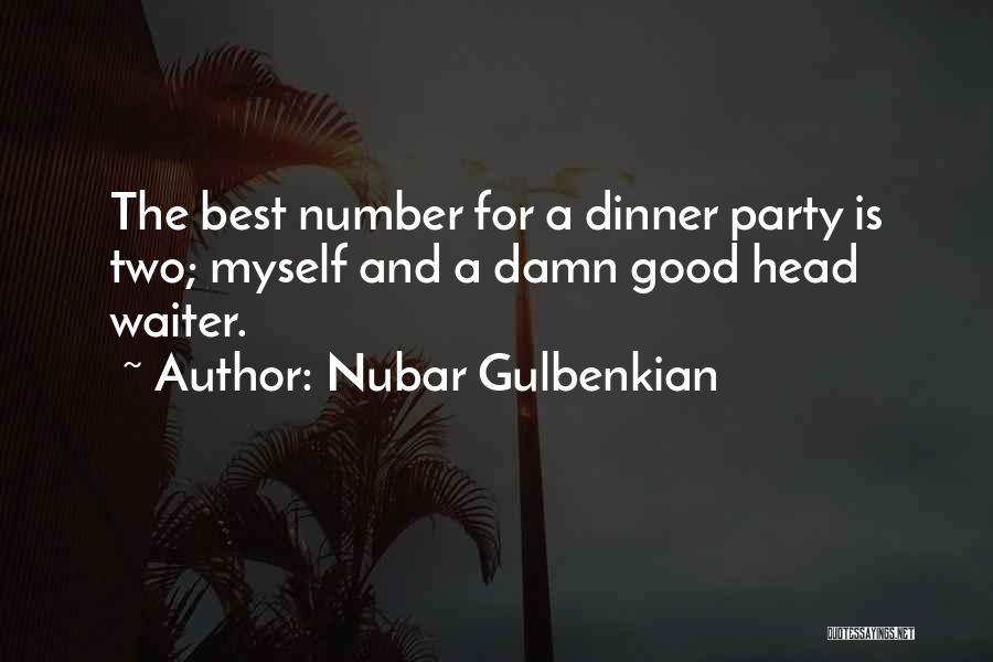 Nubar Gulbenkian Quotes: The Best Number For A Dinner Party Is Two; Myself And A Damn Good Head Waiter.