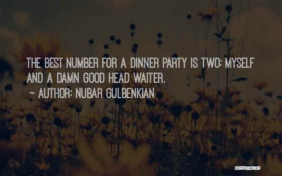 Nubar Gulbenkian Quotes: The Best Number For A Dinner Party Is Two; Myself And A Damn Good Head Waiter.