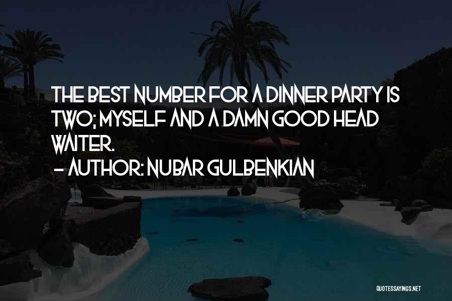 Nubar Gulbenkian Quotes: The Best Number For A Dinner Party Is Two; Myself And A Damn Good Head Waiter.