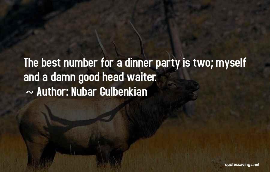 Nubar Gulbenkian Quotes: The Best Number For A Dinner Party Is Two; Myself And A Damn Good Head Waiter.