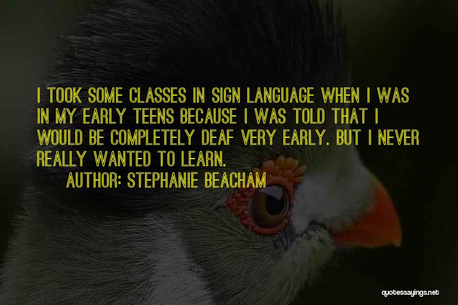 Stephanie Beacham Quotes: I Took Some Classes In Sign Language When I Was In My Early Teens Because I Was Told That I