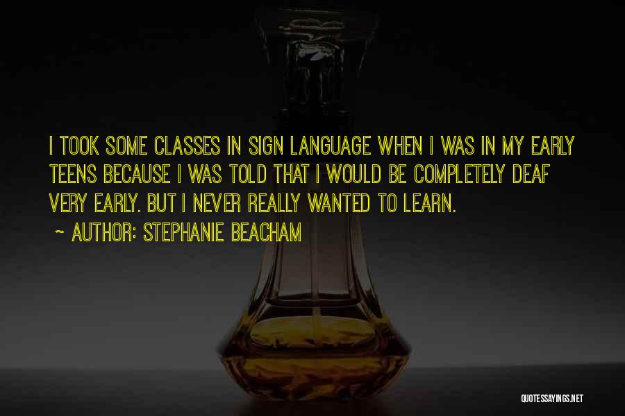 Stephanie Beacham Quotes: I Took Some Classes In Sign Language When I Was In My Early Teens Because I Was Told That I