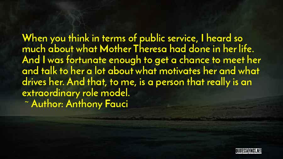 Anthony Fauci Quotes: When You Think In Terms Of Public Service, I Heard So Much About What Mother Theresa Had Done In Her