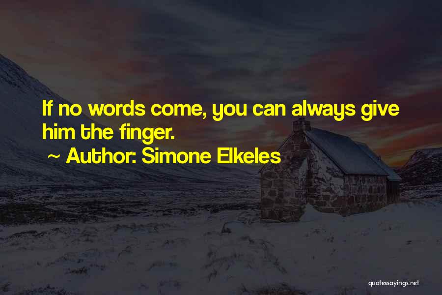 Simone Elkeles Quotes: If No Words Come, You Can Always Give Him The Finger.