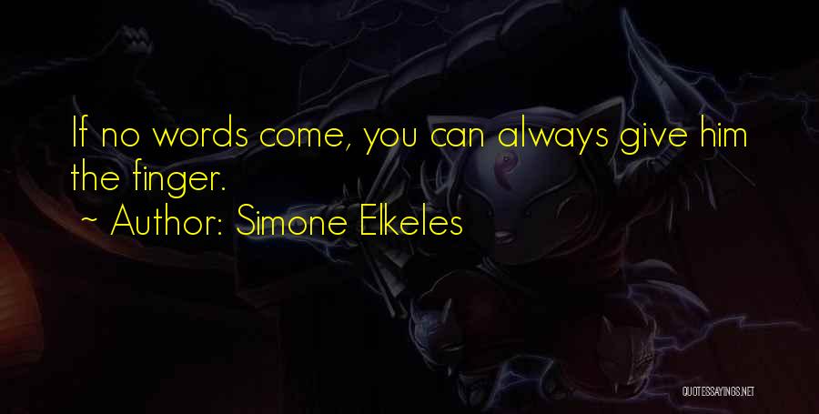 Simone Elkeles Quotes: If No Words Come, You Can Always Give Him The Finger.