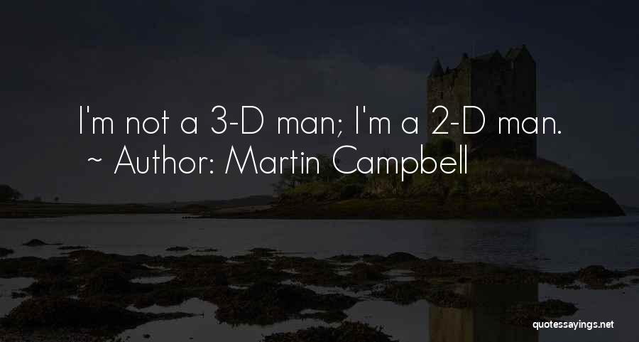 Martin Campbell Quotes: I'm Not A 3-d Man; I'm A 2-d Man.