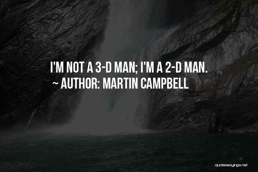 Martin Campbell Quotes: I'm Not A 3-d Man; I'm A 2-d Man.