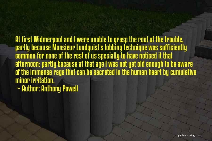 Anthony Powell Quotes: At First Widmerpool And I Were Unable To Grasp The Root Of The Trouble, Partly Because Monsieur Lundquist's Lobbing Technique