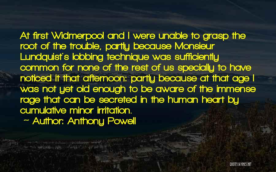 Anthony Powell Quotes: At First Widmerpool And I Were Unable To Grasp The Root Of The Trouble, Partly Because Monsieur Lundquist's Lobbing Technique