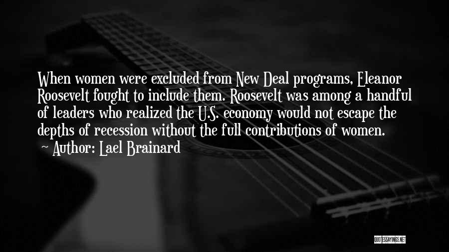 Lael Brainard Quotes: When Women Were Excluded From New Deal Programs, Eleanor Roosevelt Fought To Include Them. Roosevelt Was Among A Handful Of