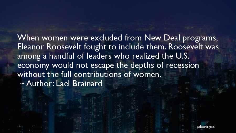 Lael Brainard Quotes: When Women Were Excluded From New Deal Programs, Eleanor Roosevelt Fought To Include Them. Roosevelt Was Among A Handful Of