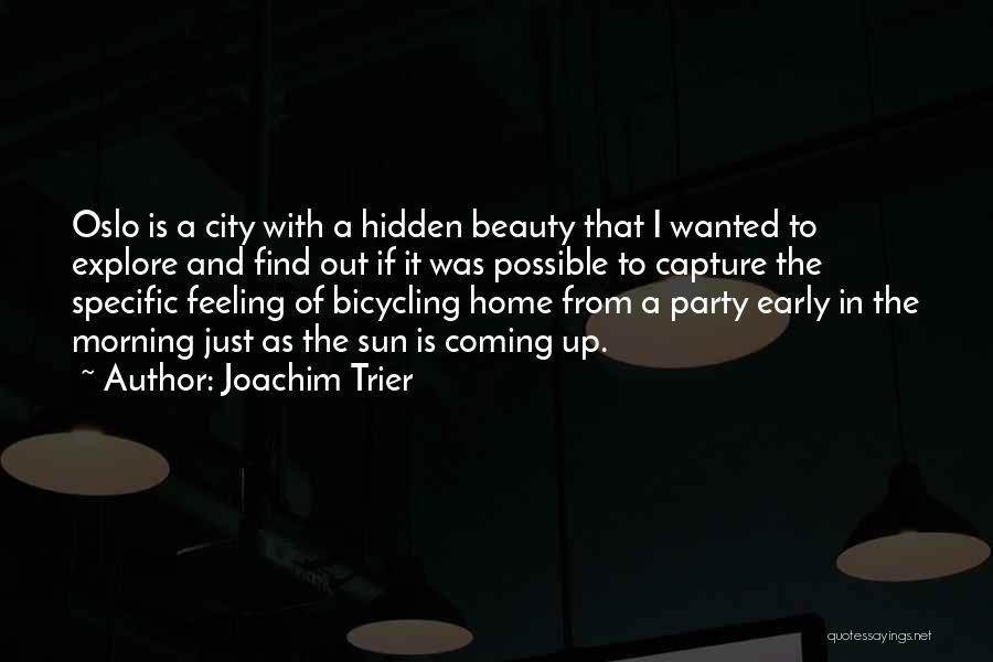 Joachim Trier Quotes: Oslo Is A City With A Hidden Beauty That I Wanted To Explore And Find Out If It Was Possible