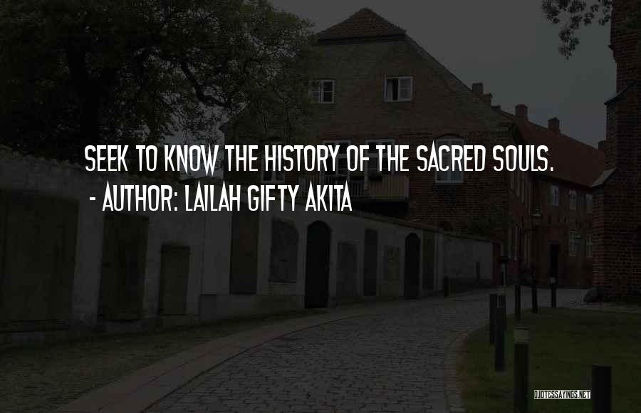 Lailah Gifty Akita Quotes: Seek To Know The History Of The Sacred Souls.