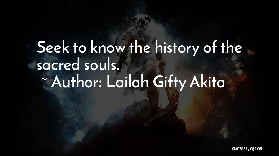 Lailah Gifty Akita Quotes: Seek To Know The History Of The Sacred Souls.