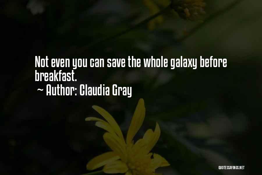 Claudia Gray Quotes: Not Even You Can Save The Whole Galaxy Before Breakfast.