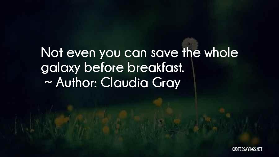 Claudia Gray Quotes: Not Even You Can Save The Whole Galaxy Before Breakfast.