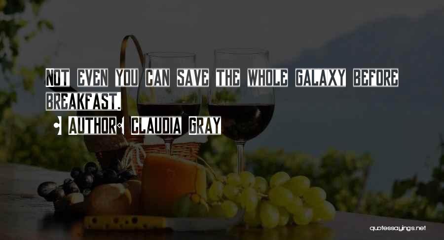 Claudia Gray Quotes: Not Even You Can Save The Whole Galaxy Before Breakfast.