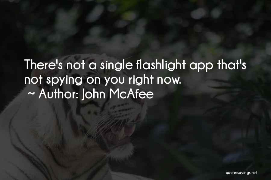 John McAfee Quotes: There's Not A Single Flashlight App That's Not Spying On You Right Now.