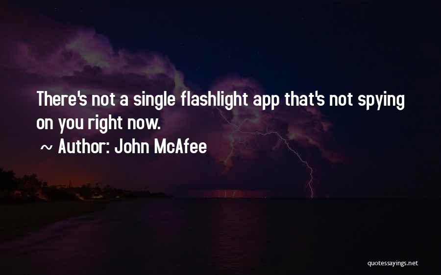 John McAfee Quotes: There's Not A Single Flashlight App That's Not Spying On You Right Now.