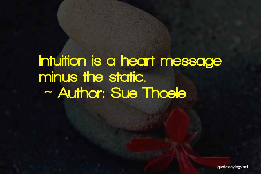 Sue Thoele Quotes: Intuition Is A Heart Message Minus The Static.