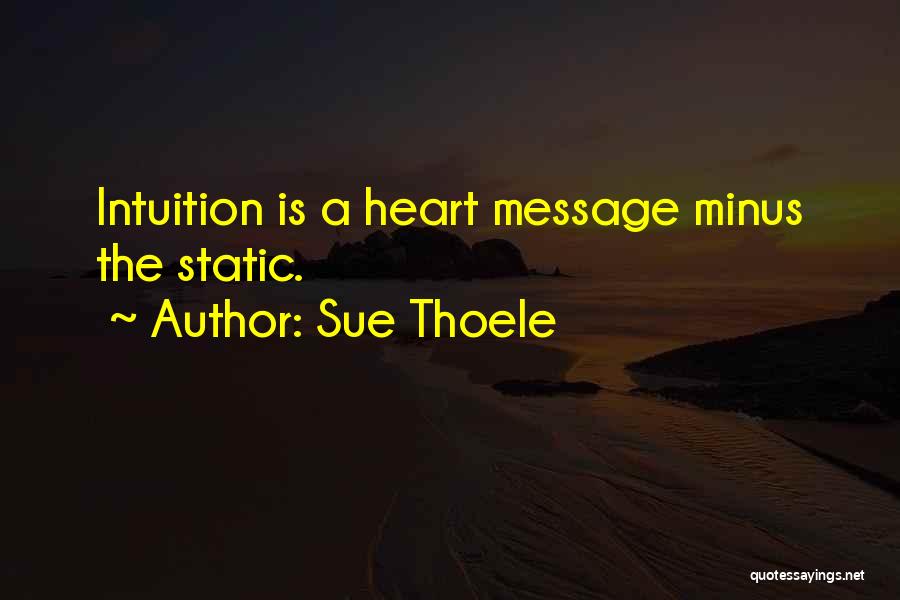 Sue Thoele Quotes: Intuition Is A Heart Message Minus The Static.