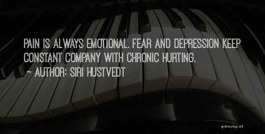 Siri Hustvedt Quotes: Pain Is Always Emotional. Fear And Depression Keep Constant Company With Chronic Hurting.