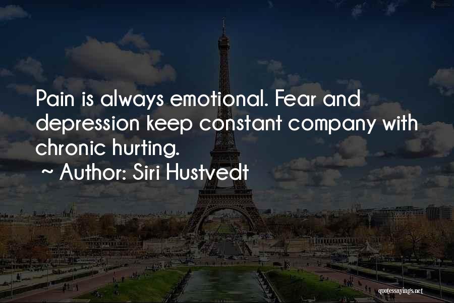 Siri Hustvedt Quotes: Pain Is Always Emotional. Fear And Depression Keep Constant Company With Chronic Hurting.