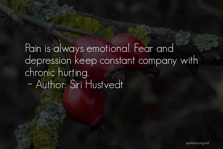 Siri Hustvedt Quotes: Pain Is Always Emotional. Fear And Depression Keep Constant Company With Chronic Hurting.