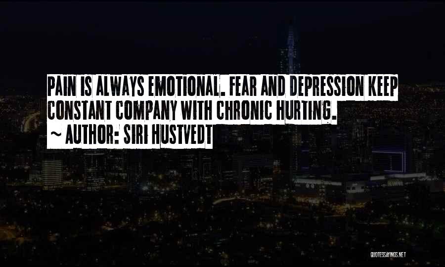 Siri Hustvedt Quotes: Pain Is Always Emotional. Fear And Depression Keep Constant Company With Chronic Hurting.