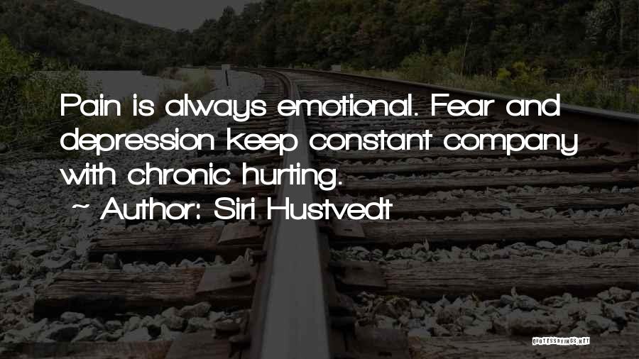 Siri Hustvedt Quotes: Pain Is Always Emotional. Fear And Depression Keep Constant Company With Chronic Hurting.