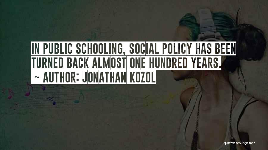 Jonathan Kozol Quotes: In Public Schooling, Social Policy Has Been Turned Back Almost One Hundred Years.