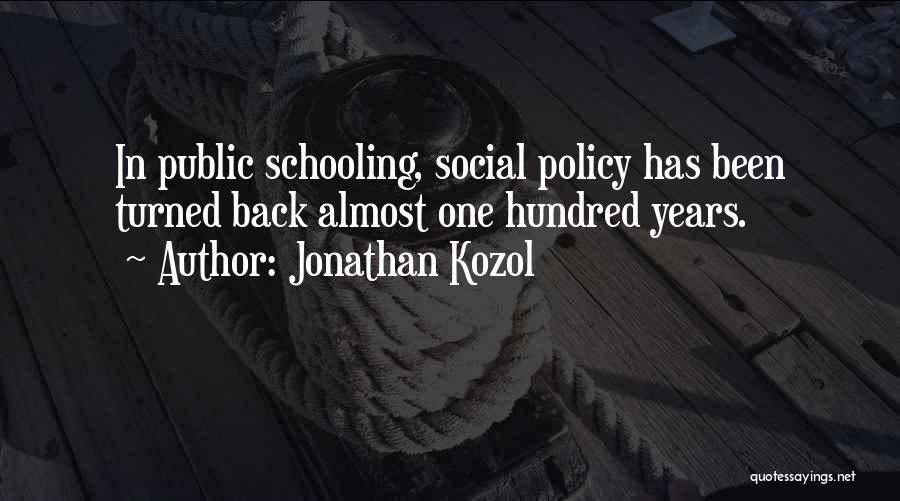 Jonathan Kozol Quotes: In Public Schooling, Social Policy Has Been Turned Back Almost One Hundred Years.