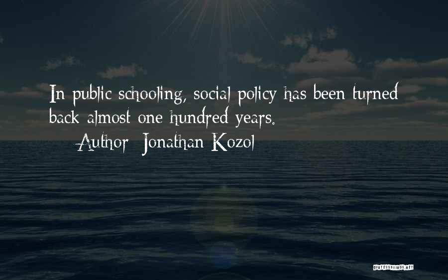 Jonathan Kozol Quotes: In Public Schooling, Social Policy Has Been Turned Back Almost One Hundred Years.