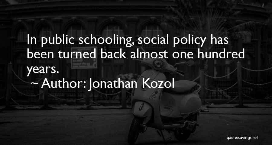 Jonathan Kozol Quotes: In Public Schooling, Social Policy Has Been Turned Back Almost One Hundred Years.