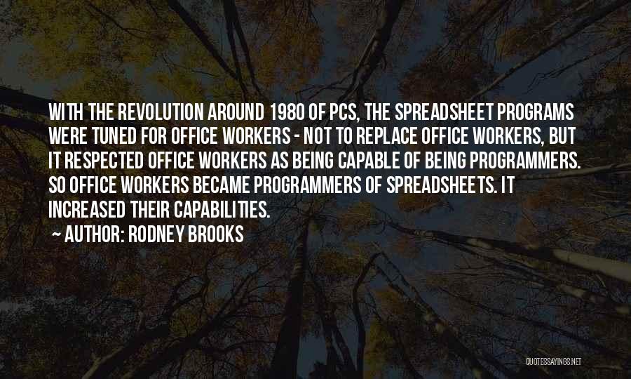 Rodney Brooks Quotes: With The Revolution Around 1980 Of Pcs, The Spreadsheet Programs Were Tuned For Office Workers - Not To Replace Office