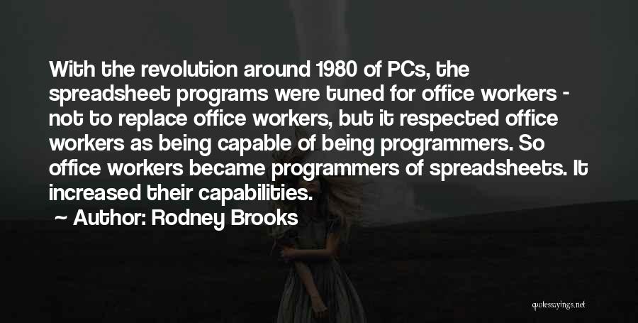 Rodney Brooks Quotes: With The Revolution Around 1980 Of Pcs, The Spreadsheet Programs Were Tuned For Office Workers - Not To Replace Office