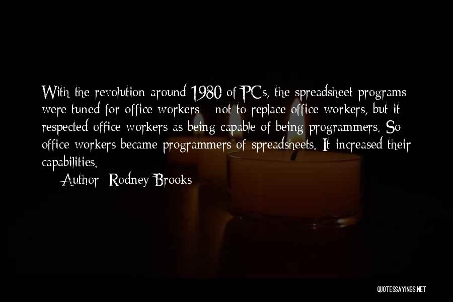 Rodney Brooks Quotes: With The Revolution Around 1980 Of Pcs, The Spreadsheet Programs Were Tuned For Office Workers - Not To Replace Office