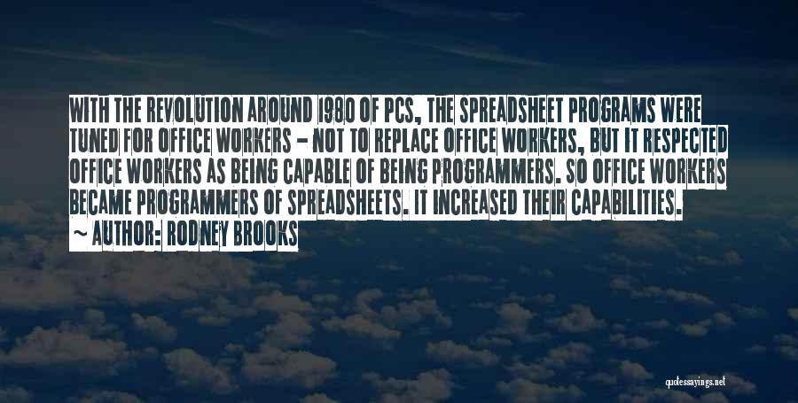 Rodney Brooks Quotes: With The Revolution Around 1980 Of Pcs, The Spreadsheet Programs Were Tuned For Office Workers - Not To Replace Office