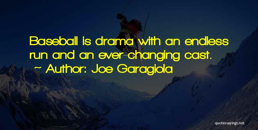 Joe Garagiola Quotes: Baseball Is Drama With An Endless Run And An Ever-changing Cast.