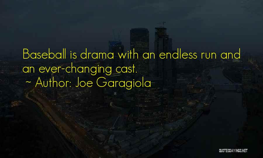 Joe Garagiola Quotes: Baseball Is Drama With An Endless Run And An Ever-changing Cast.