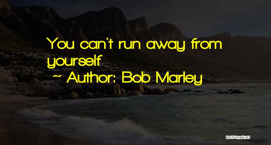 Bob Marley Quotes: You Can't Run Away From Yourself