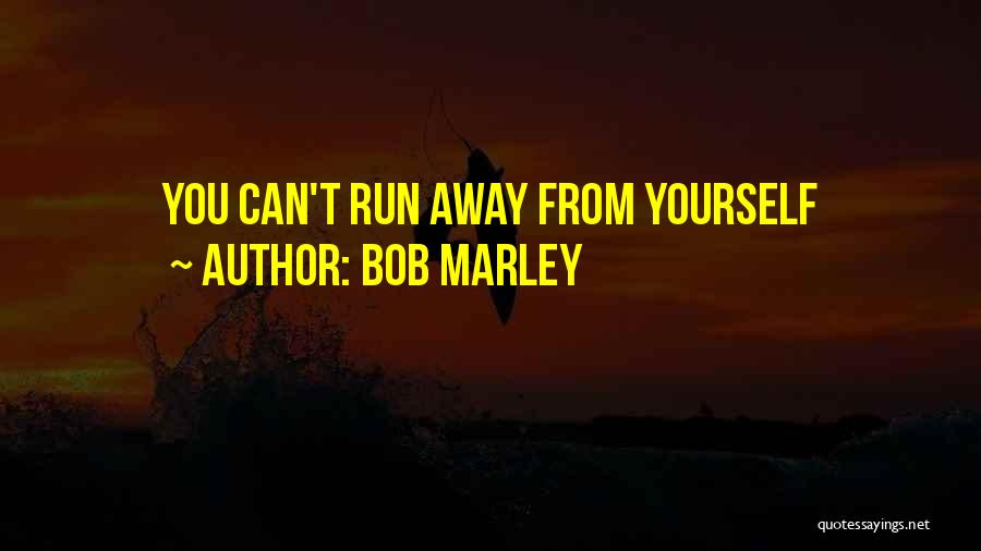 Bob Marley Quotes: You Can't Run Away From Yourself