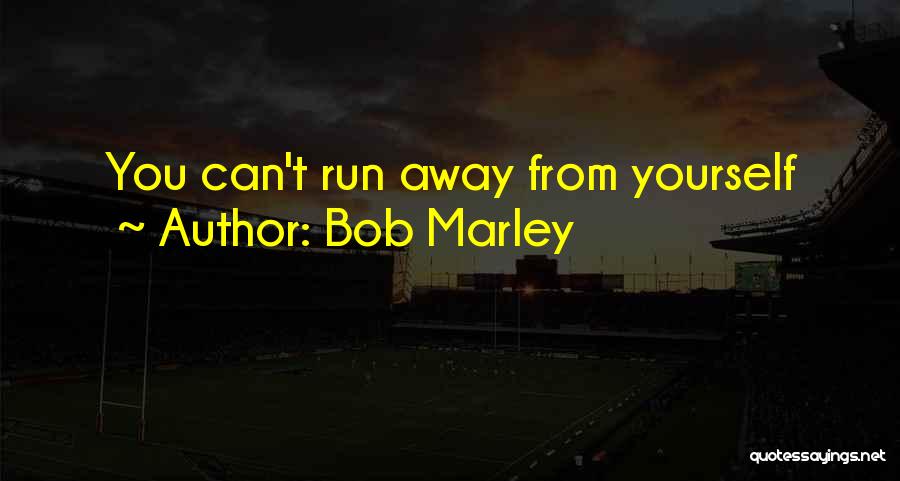 Bob Marley Quotes: You Can't Run Away From Yourself