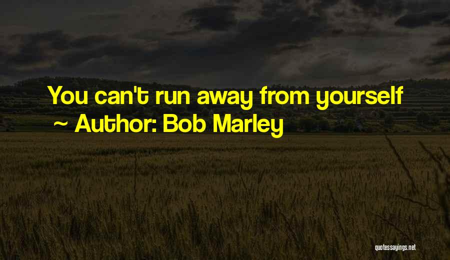 Bob Marley Quotes: You Can't Run Away From Yourself