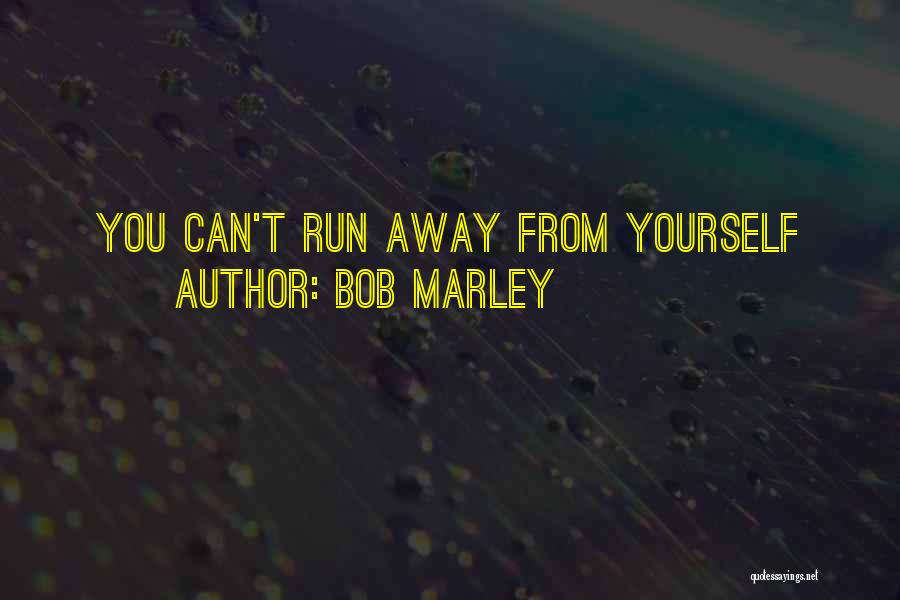 Bob Marley Quotes: You Can't Run Away From Yourself