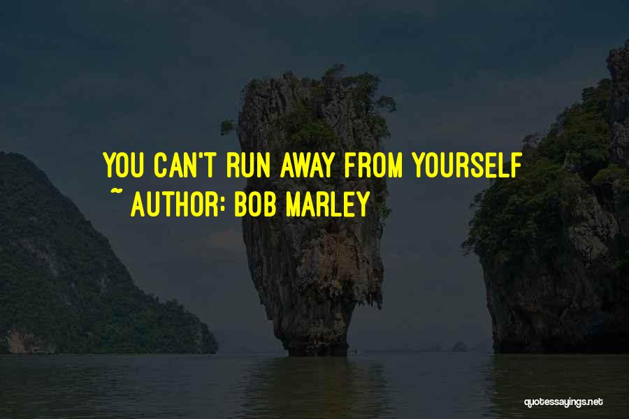 Bob Marley Quotes: You Can't Run Away From Yourself