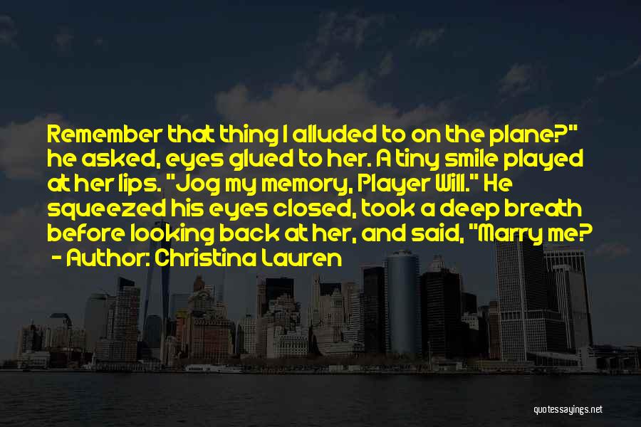 Christina Lauren Quotes: Remember That Thing I Alluded To On The Plane? He Asked, Eyes Glued To Her. A Tiny Smile Played At