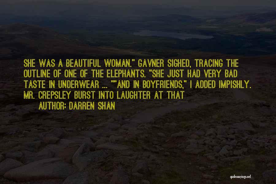Darren Shan Quotes: She Was A Beautiful Woman. Gavner Sighed, Tracing The Outline Of One Of The Elephants. She Just Had Very Bad
